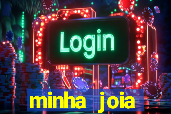 minha joia significado minha joia giria